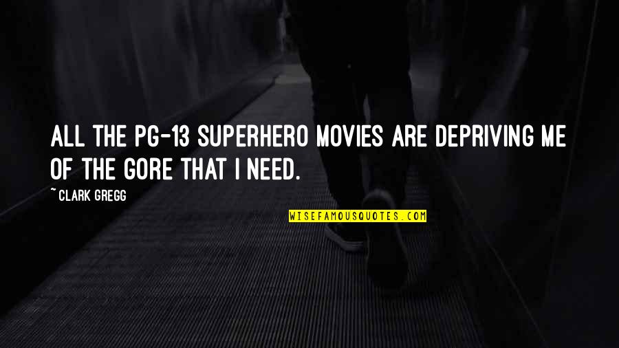 Lifease Quotes By Clark Gregg: All the PG-13 superhero movies are depriving me