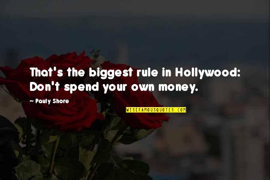 Lifebelt Dragon Quotes By Pauly Shore: That's the biggest rule in Hollywood: Don't spend