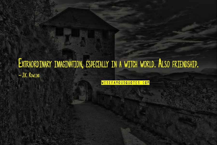 Lifebelt Quotes By J.K. Rowling: Extraordinary imagination, especially in a witch world. Also