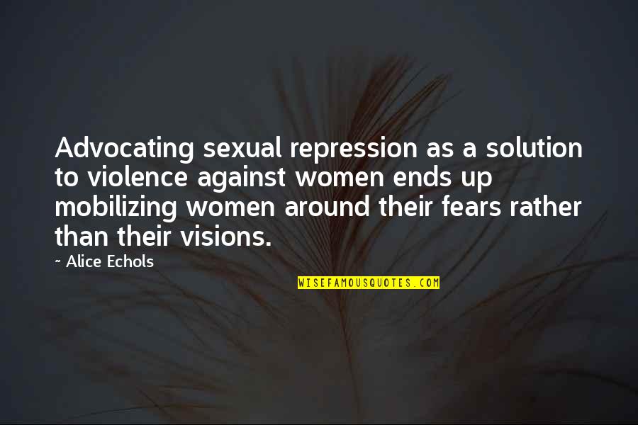 Lifedeath Quotes By Alice Echols: Advocating sexual repression as a solution to violence