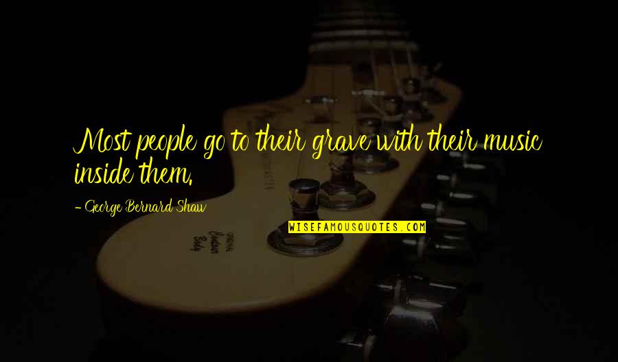 Lifedeath Quotes By George Bernard Shaw: Most people go to their grave with their