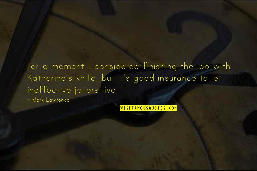 Lifeform Chairs Quotes By Mark Lawrence: For a moment I considered finishing the job