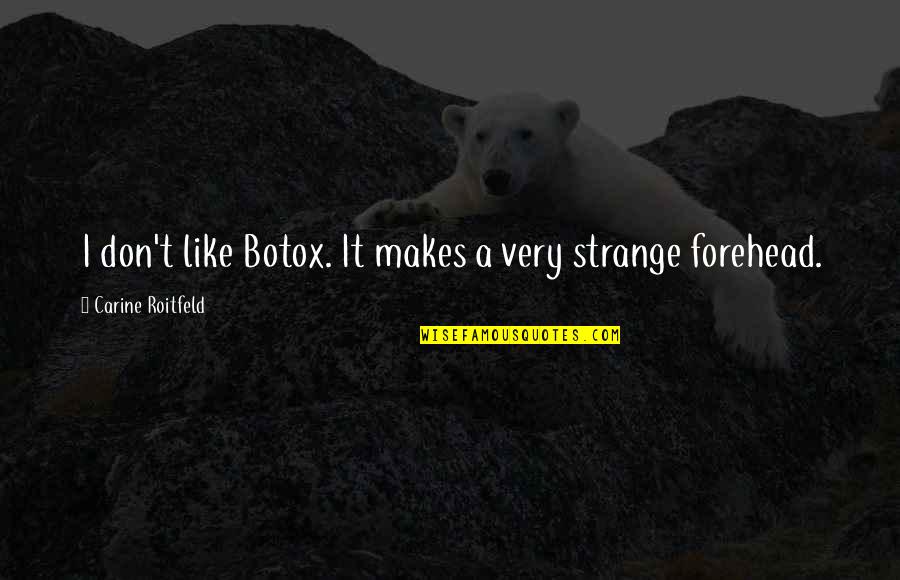 Lifeform Quotes By Carine Roitfeld: I don't like Botox. It makes a very