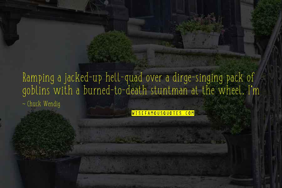 Lifegiver Academy Quotes By Chuck Wendig: Ramping a jacked-up hell-quad over a dirge-singing pack Lifegiver Academy Quotes By Chuck Wendig: Ramping a jacked-up hell-quad over a dirge-singing pack