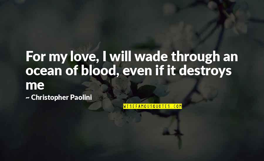 Lifegiver Podcast Quotes By Christopher Paolini: For my love, I will wade through an Lifegiver Podcast Quotes By Christopher Paolini: For my love, I will wade through an
