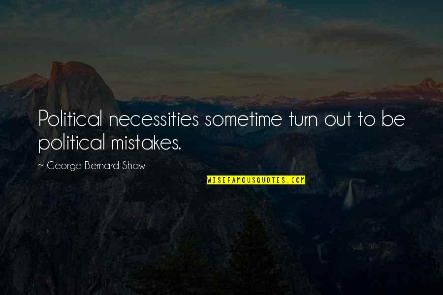 Lifegivers Quotes By George Bernard Shaw: Political necessities sometime turn out to be political