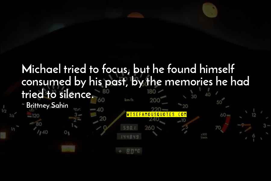 Lifeh Quotes By Brittney Sahin: Michael tried to focus, but he found himself Lifeh Quotes By Brittney Sahin: Michael tried to focus, but he found himself