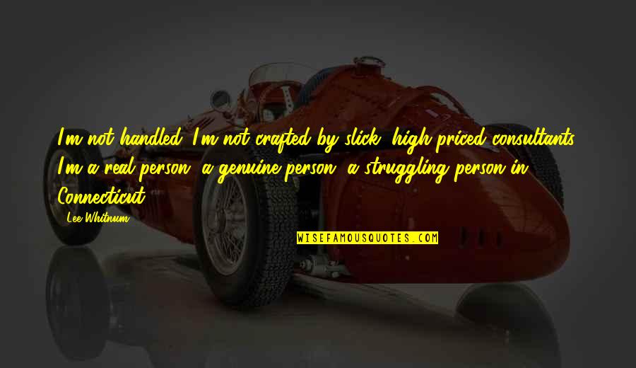 Lifehack Org Quotes By Lee Whitnum: I'm not handled. I'm not crafted by slick,