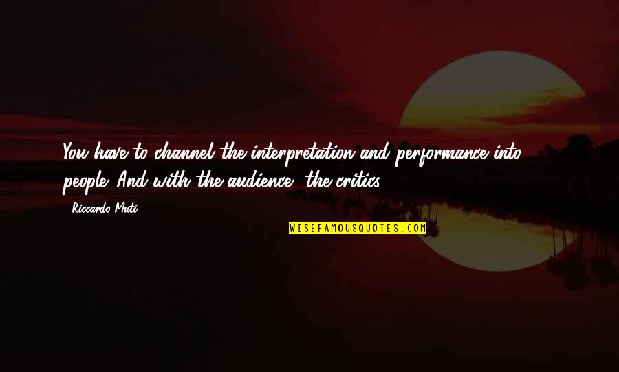 Lifehack Org Quotes By Riccardo Muti: You have to channel the interpretation and performance Lifehack Org Quotes By Riccardo Muti: You have to channel the interpretation and performance