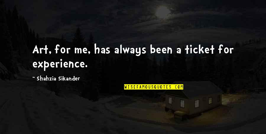 Lifehack Org Quotes By Shahzia Sikander: Art, for me, has always been a ticket