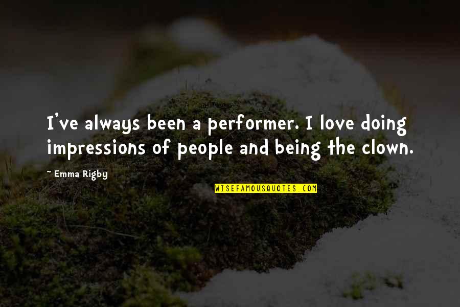 Lifehacker 30 Quotes By Emma Rigby: I've always been a performer. I love doing