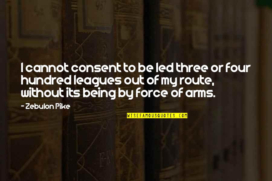 Lifehacker Evil Quotes By Zebulon Pike: I cannot consent to be led three or