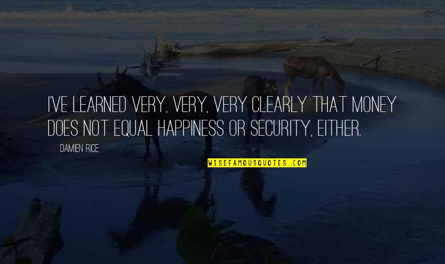 Lifehacks Io Quotes By Damien Rice: I've learned very, very, very clearly that money Lifehacks Io Quotes By Damien Rice: I've learned very, very, very clearly that money
