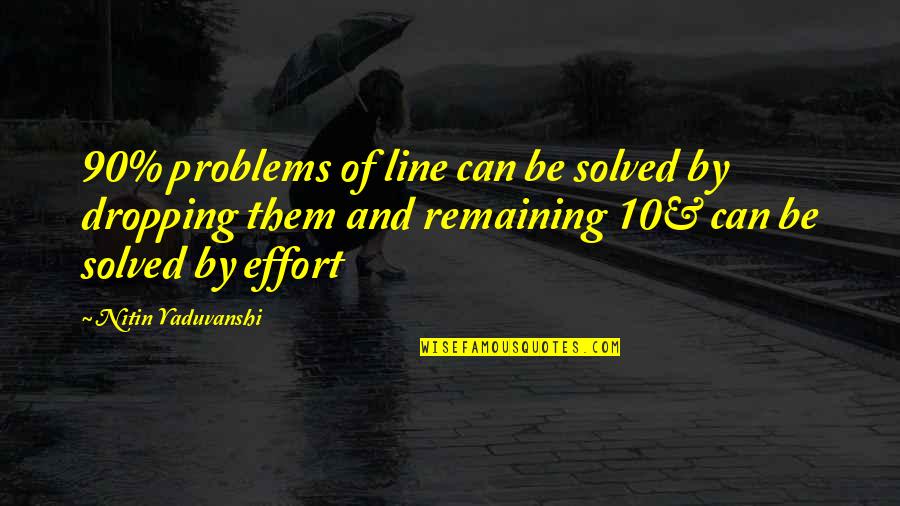 Lifeless Soul Quotes By Nitin Yaduvanshi: 90% problems of line can be solved by