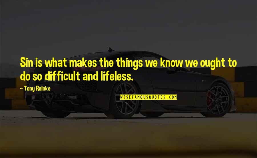 Lifeless Things Quotes By Tony Reinke: Sin is what makes the things we know