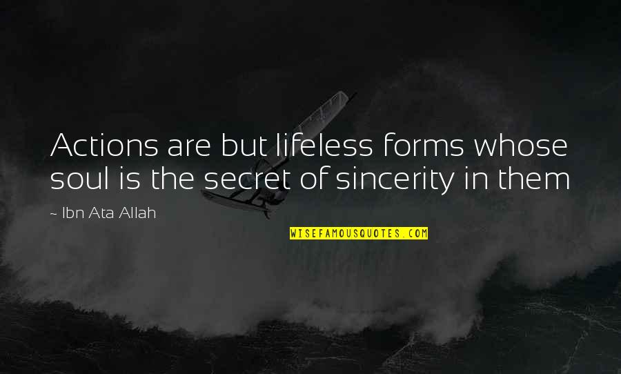 Lifeless Without You Quotes By Ibn Ata Allah: Actions are but lifeless forms whose soul is