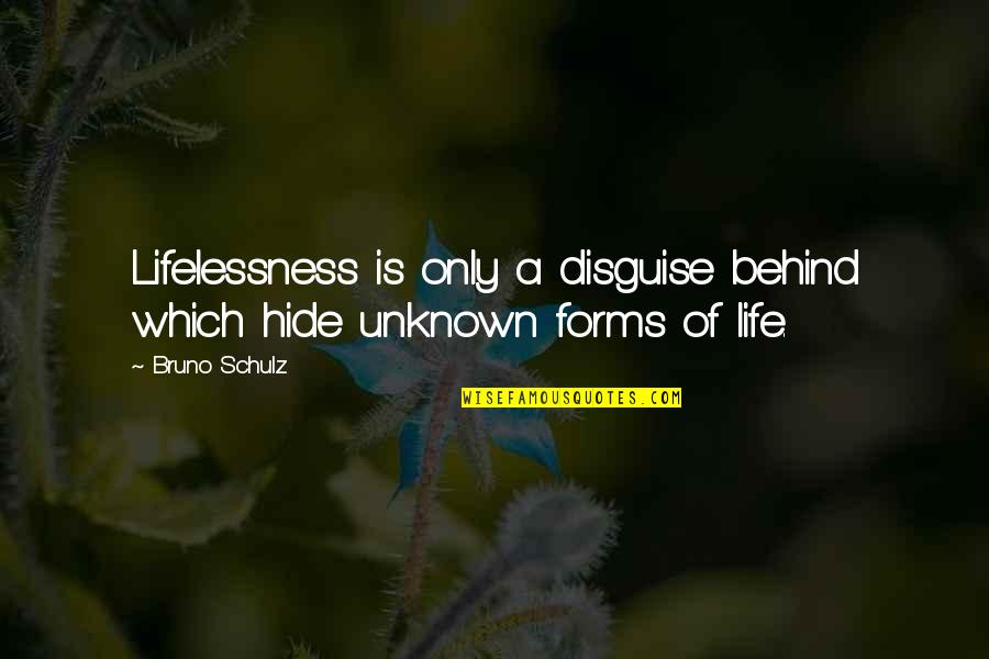 Lifelessness Quotes By Bruno Schulz: Lifelessness is only a disguise behind which hide