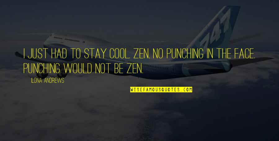 Lifelessness Quotes By Ilona Andrews: I just had to stay cool. Zen. No