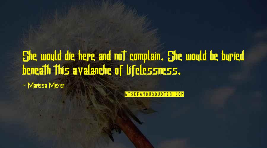 Lifelessness Quotes By Marissa Meyer: She would die here and not complain. She Lifelessness Quotes By Marissa Meyer: She would die here and not complain. She