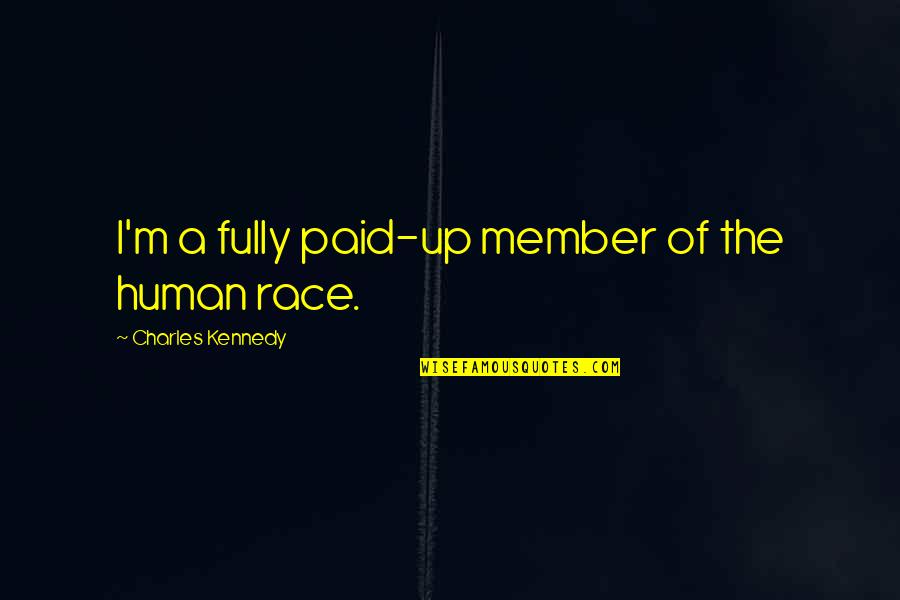 Lifelesson Quotes By Charles Kennedy: I'm a fully paid-up member of the human Lifelesson Quotes By Charles Kennedy: I'm a fully paid-up member of the human