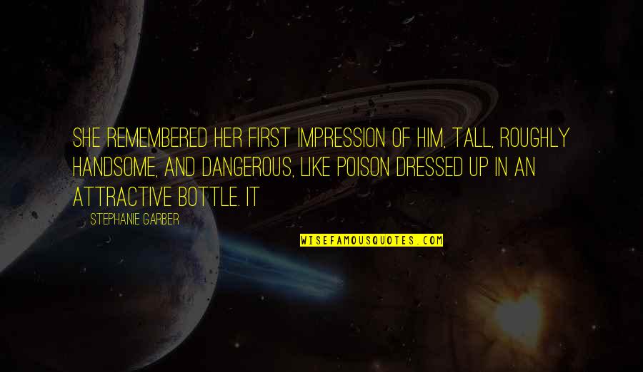 Lifelesson Quotes By Stephanie Garber: She remembered her first impression of him, tall, Lifelesson Quotes By Stephanie Garber: She remembered her first impression of him, tall,