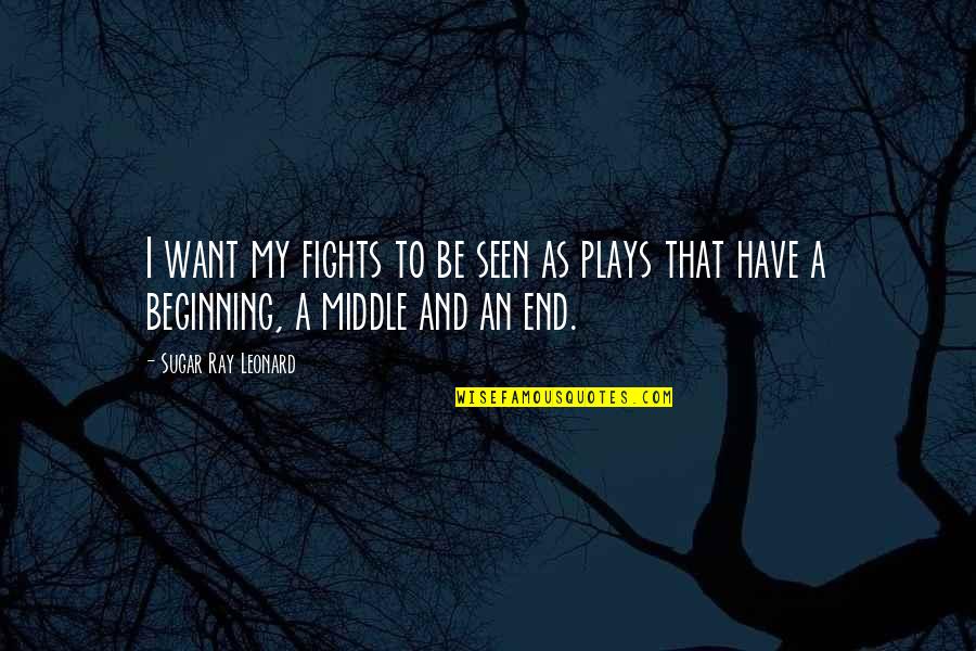 Lifelesson Quotes By Sugar Ray Leonard: I want my fights to be seen as Lifelesson Quotes By Sugar Ray Leonard: I want my fights to be seen as