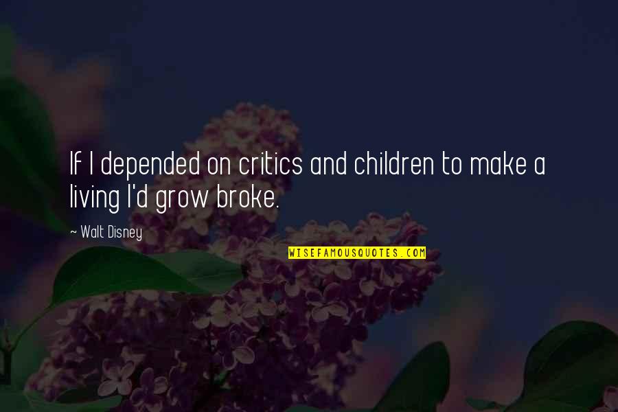 Lifelesson Quotes By Walt Disney: If I depended on critics and children to