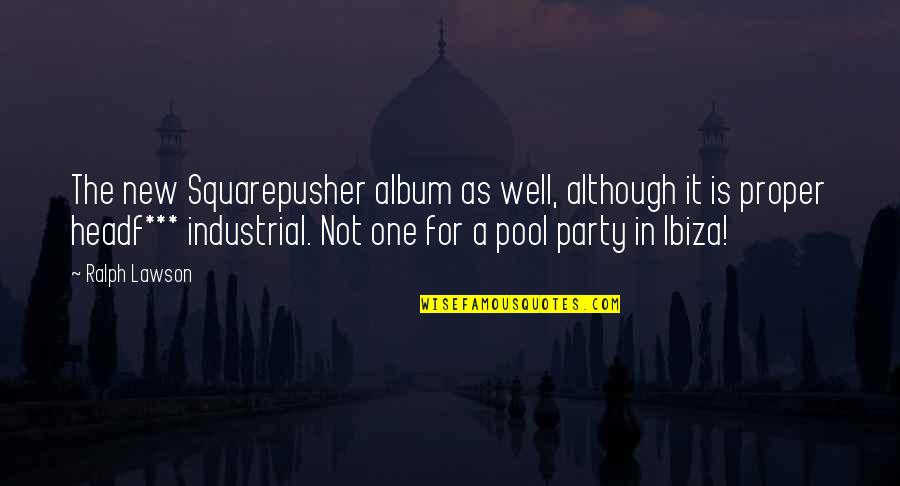 Lifelike Puppy Quotes By Ralph Lawson: The new Squarepusher album as well, although it Lifelike Puppy Quotes By Ralph Lawson: The new Squarepusher album as well, although it