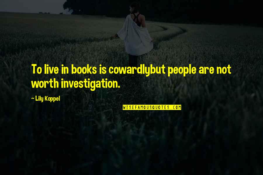 Lifeline Love Quotes By Lily Koppel: To live in books is cowardlybut people are