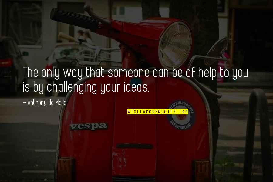 Lifelines Book Quotes By Anthony De Mello: The only way that someone can be of