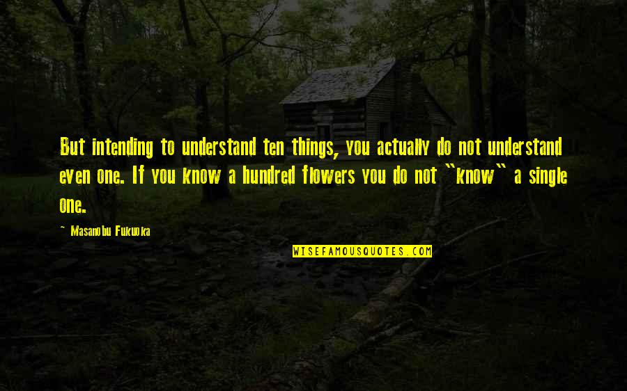Lifelines Book Quotes By Masanobu Fukuoka: But intending to understand ten things, you actually Lifelines Book Quotes By Masanobu Fukuoka: But intending to understand ten things, you actually