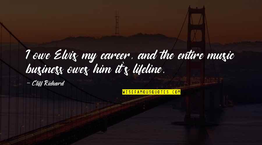 Lifelines Quotes By Cliff Richard: I owe Elvis my career, and the entire