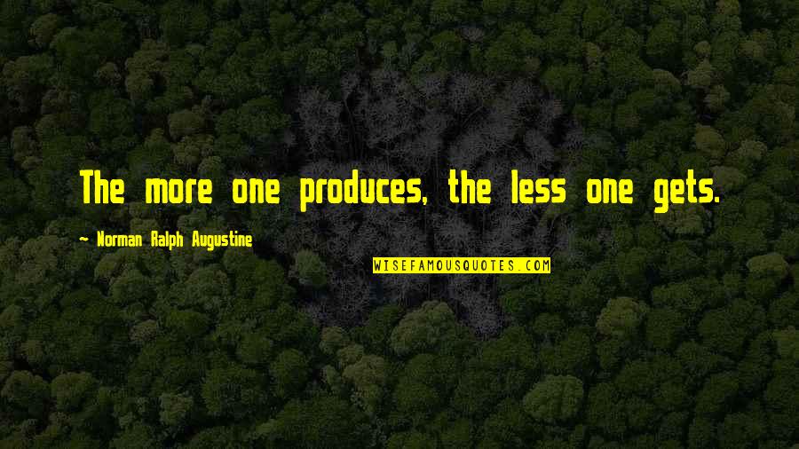 Lifelines Quotes By Norman Ralph Augustine: The more one produces, the less one gets.