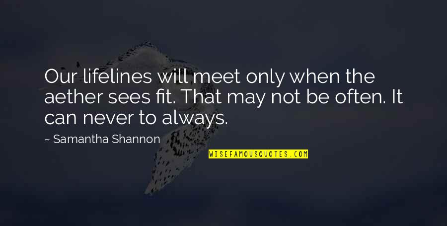Lifelines Quotes By Samantha Shannon: Our lifelines will meet only when the aether