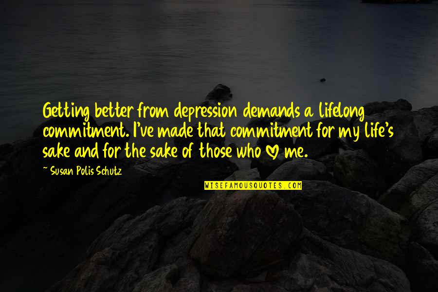 Lifelong Commitment Quotes By Susan Polis Schutz: Getting better from depression demands a lifelong commitment.