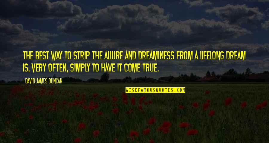 Lifelong Dream Quotes By David James Duncan: The best way to strip the allure and