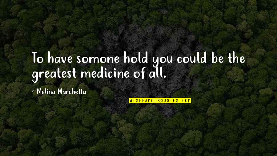 Lifelong Friend Birthday Quotes By Melina Marchetta: To have somone hold you could be the