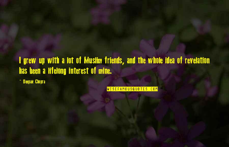 Lifelong Friends Quotes By Deepak Chopra: I grew up with a lot of Muslim