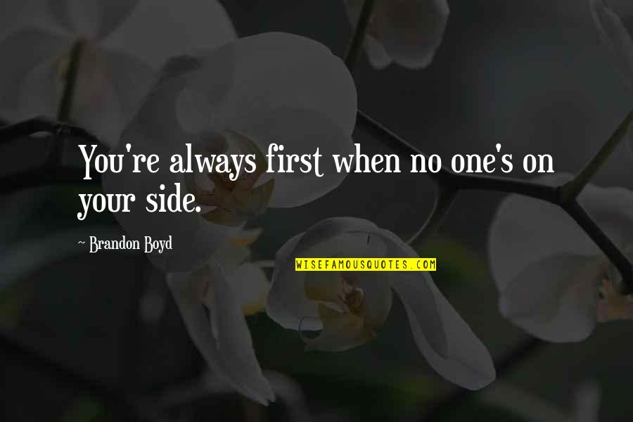 Lifelong Journey Quotes By Brandon Boyd: You're always first when no one's on your