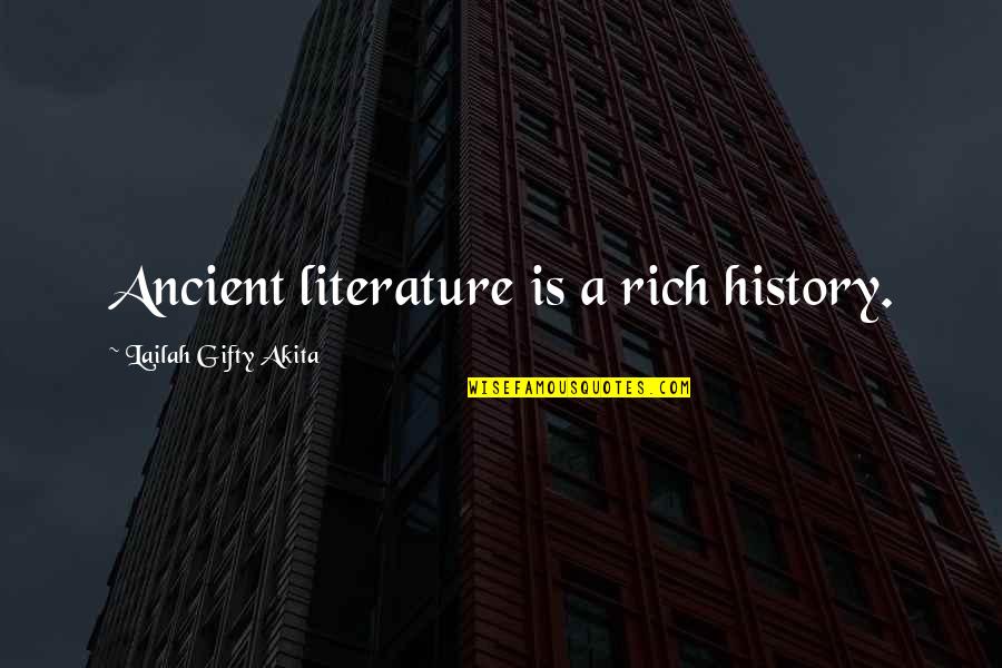 Lifelong Learner Quotes By Lailah Gifty Akita: Ancient literature is a rich history.