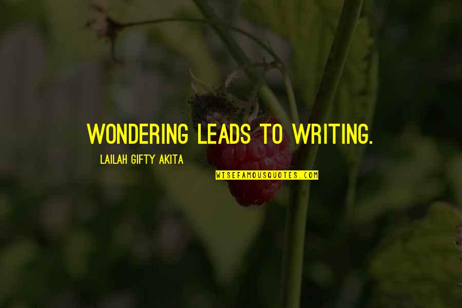 Lifelong Learner Quotes By Lailah Gifty Akita: Wondering leads to writing.