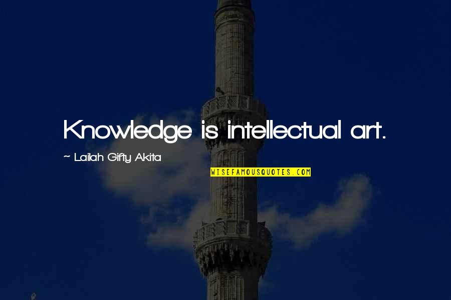 Lifelong Learner Quotes By Lailah Gifty Akita: Knowledge is intellectual art.