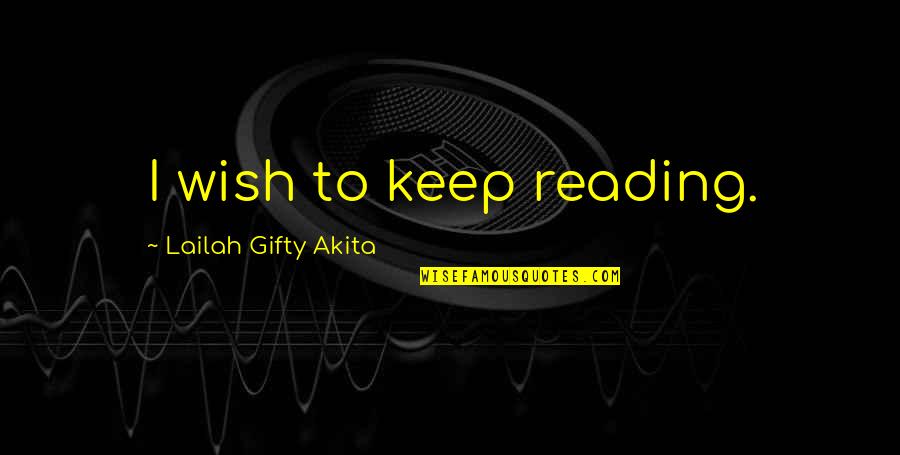 Lifelong Learner Quotes By Lailah Gifty Akita: I wish to keep reading.