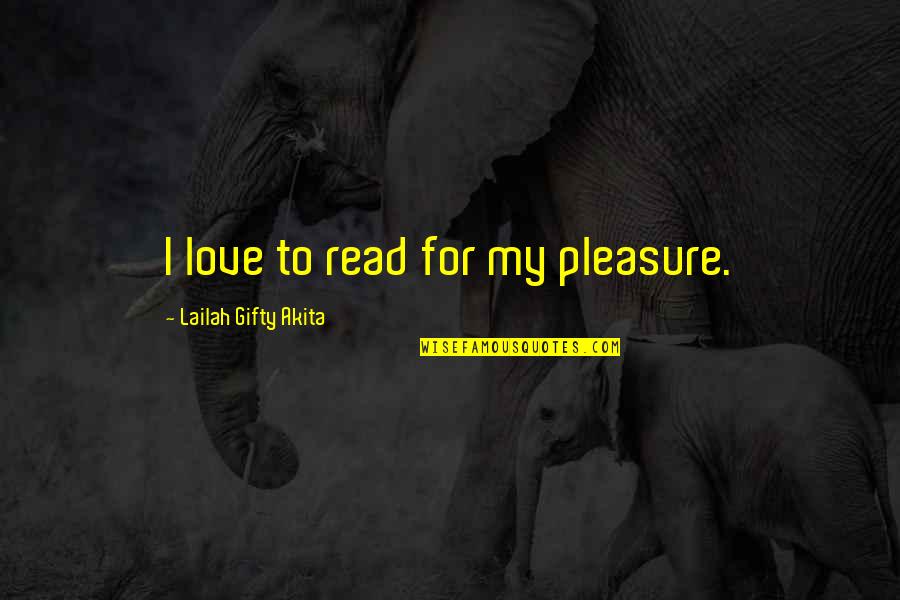 Lifelong Learner Quotes By Lailah Gifty Akita: I love to read for my pleasure.