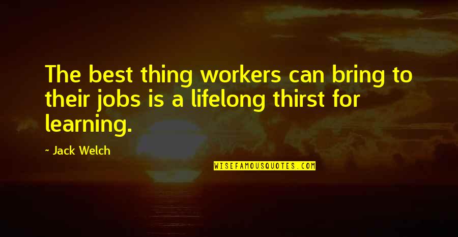 Lifelong Learning Quotes By Jack Welch: The best thing workers can bring to their