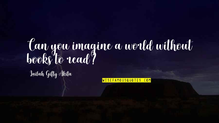 Lifelong Learning Quotes By Lailah Gifty Akita: Can you imagine a world without books to Lifelong Learning Quotes By Lailah Gifty Akita: Can you imagine a world without books to
