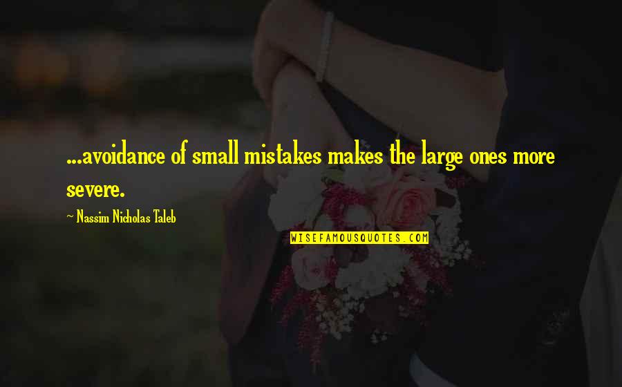 Lifelong Learning Quotes By Nassim Nicholas Taleb: ...avoidance of small mistakes makes the large ones Lifelong Learning Quotes By Nassim Nicholas Taleb: ...avoidance of small mistakes makes the large ones