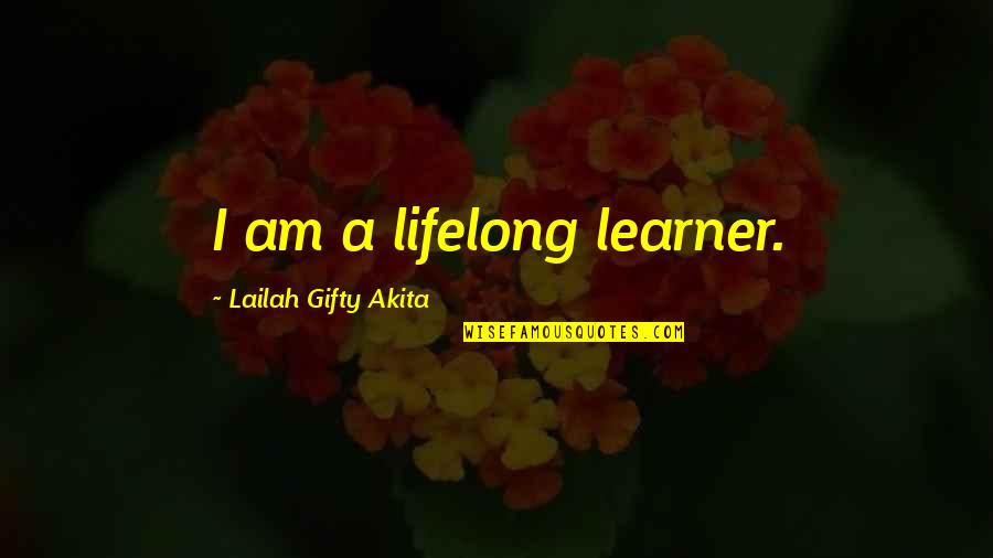 Lifelong Quotes By Lailah Gifty Akita: I am a lifelong learner.