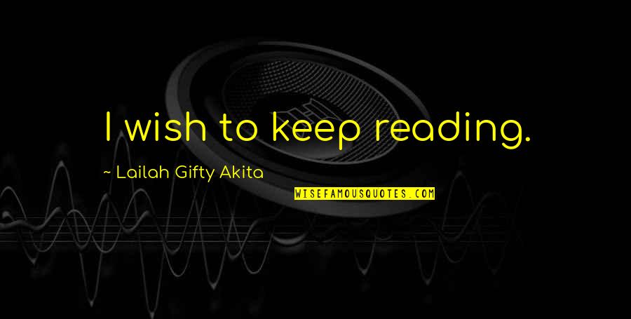 Lifelong Quotes By Lailah Gifty Akita: I wish to keep reading.