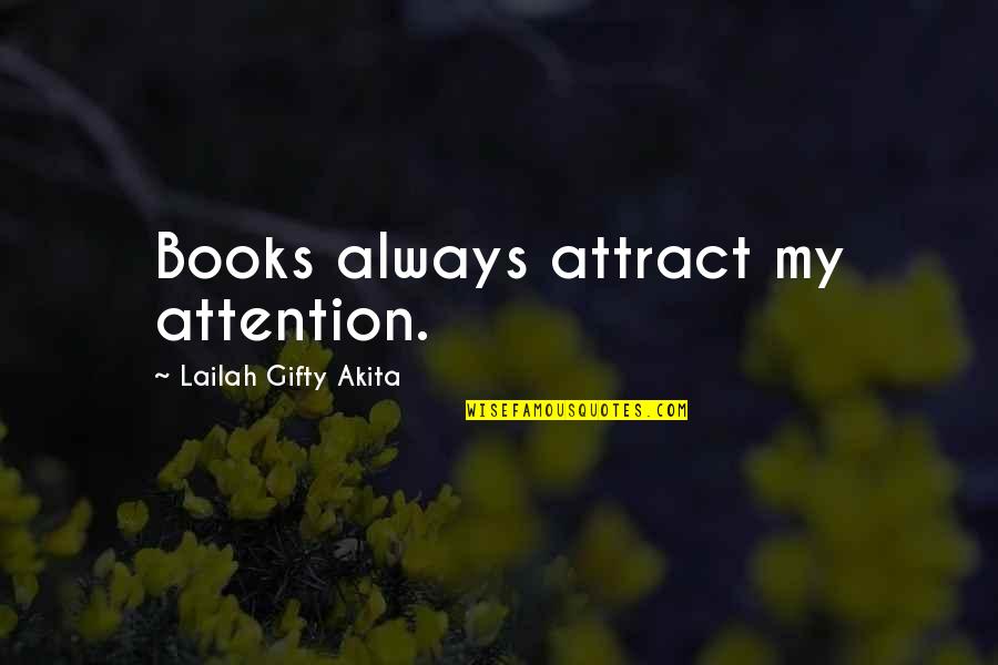 Lifelong Quotes By Lailah Gifty Akita: Books always attract my attention.
